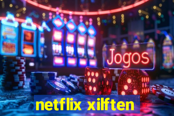 netflix xilften